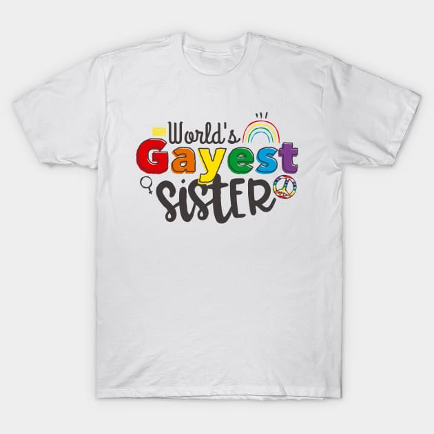 FAMILY RAINBOW WORLD'S GAYEST SISTER LGBT PROUD GAY PRIDE T-Shirt by porcodiseno